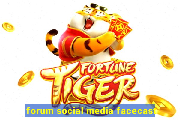 forum social media facecast